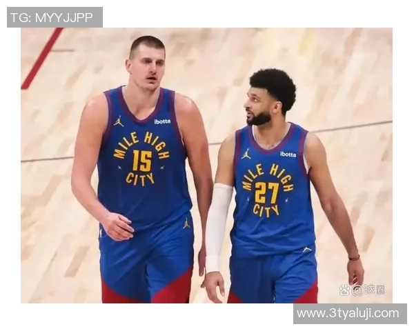 约基奇领衔掘金队精彩对决赛场上演绝妙配合与激烈竞争